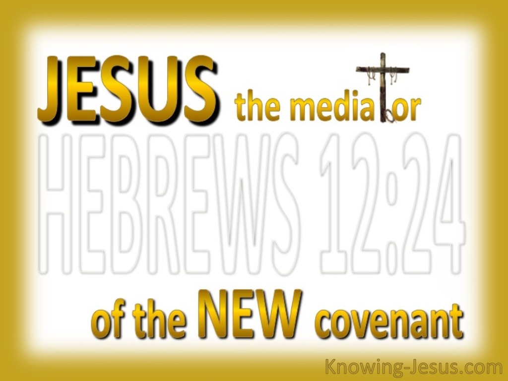 Hebrews 12:24 The Mediator Of A New Covenant (gold)